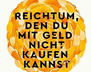 Reichtum, den du mit Geld nicht kaufen kannst