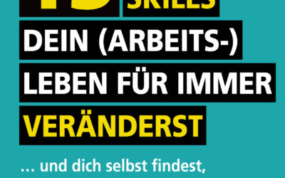 Wie du mit 13 Super Skills dein (Arbeits-)Leben für immer veränderst und dich selbst findest, ohne dich zu Tode zu optimieren